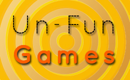Un-fun games…